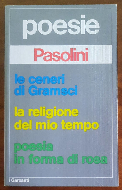 Pier Paolo Pasolini: Poesie. Le ceneri di Gramsci - La religione del mio tempo - Poesia in forma di rosa