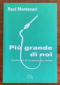 Più grande di noi. Confessioni di un pescatore a mosca