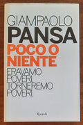 Poco o niente. Eravamo poveri. Torneremo poveri - di Giampaolo Pansa - Rizzoli
