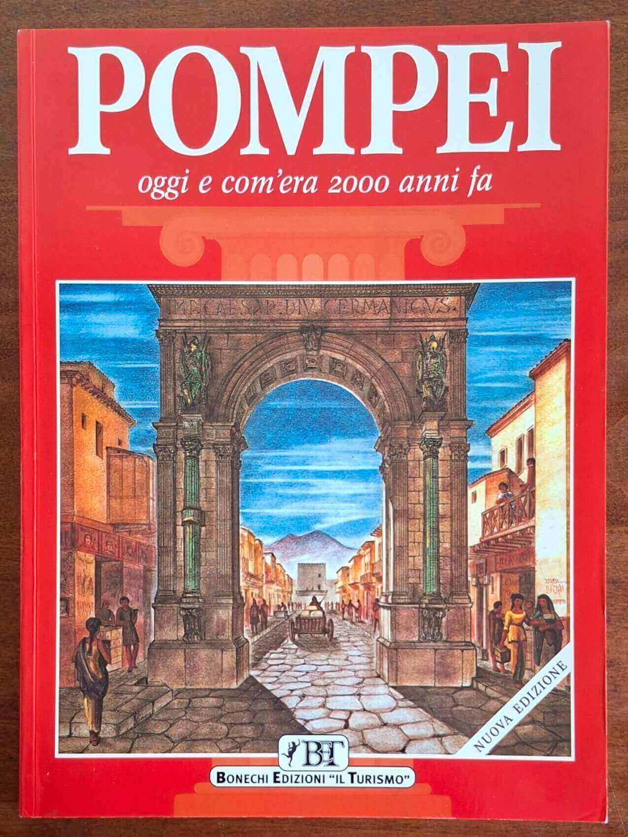 Pompei. Oggi e com'era 2000 anni fa - Bonechi Edizioni