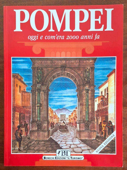 Pompei. Oggi e com'era 2000 anni fa - Bonechi Edizioni