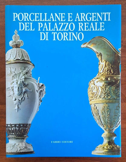 Porcellane e argenti del Palazzo Reale di Torino - Fabbri