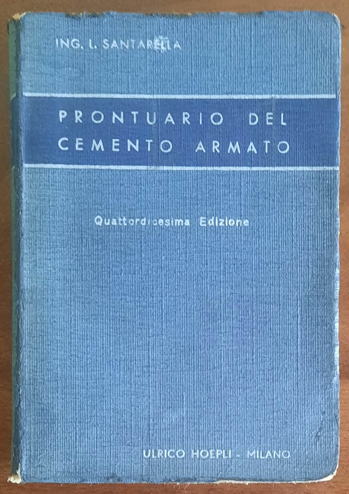Prontuario del cemento armato - Ing. Luigi Santarella - Hoepli - 1946