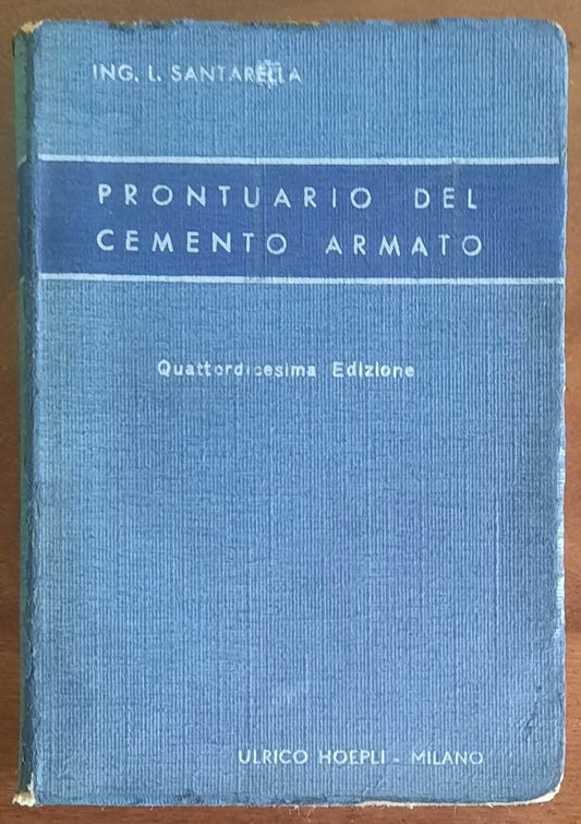 Prontuario del cemento armato - Ing. Luigi Santarella - Hoepli - 1946