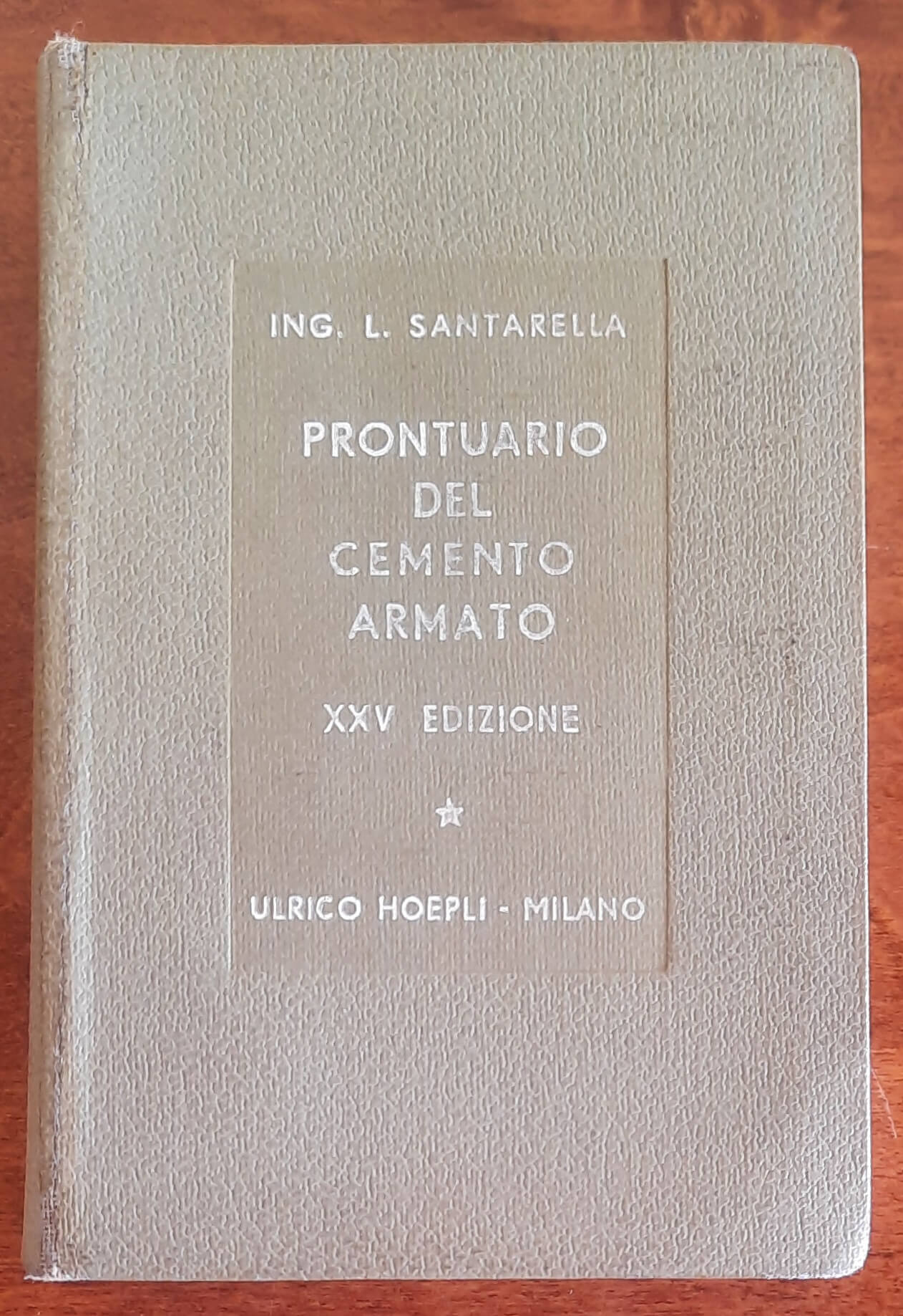 Prontuario del cemento armato - Ing. Luigi Santarella - Hoepli