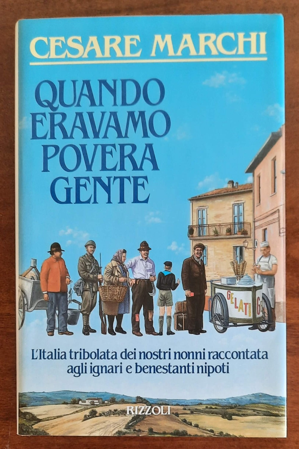 Quando eravamo povera gente. L’Italia tribolata dei nostri nonni raccontata agli ignari e benestanti nipoti