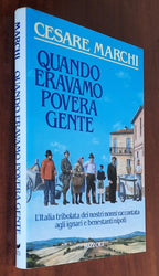 Quando eravamo povera gente. L’Italia tribolata dei nostri nonni raccontata agli ignari e benestanti nipoti