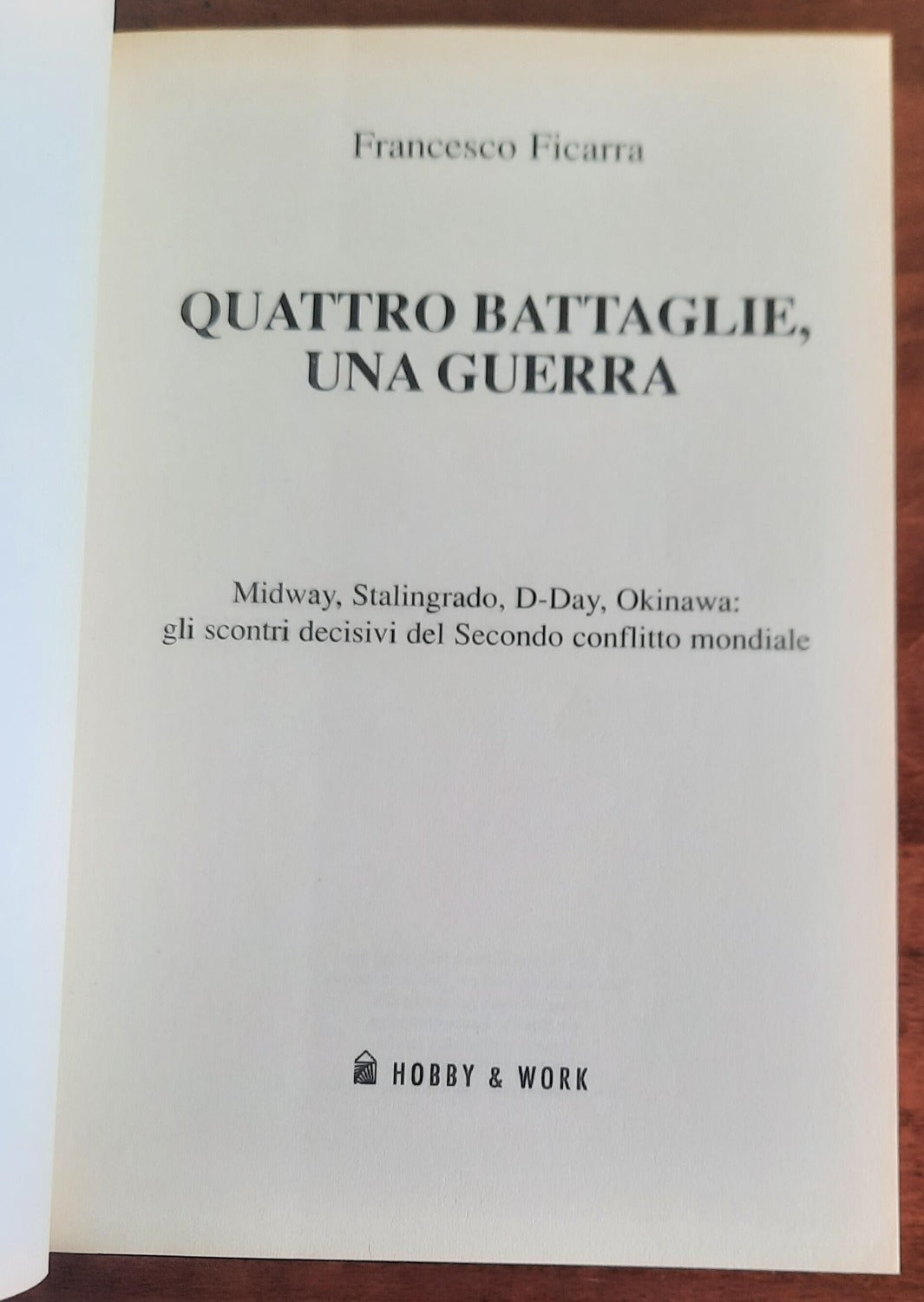 Quattro battaglie una guerra. Midway, Stalingrado, D-Day, Okinawa: gli scontri decisivi del Secondo conflitto mondiale