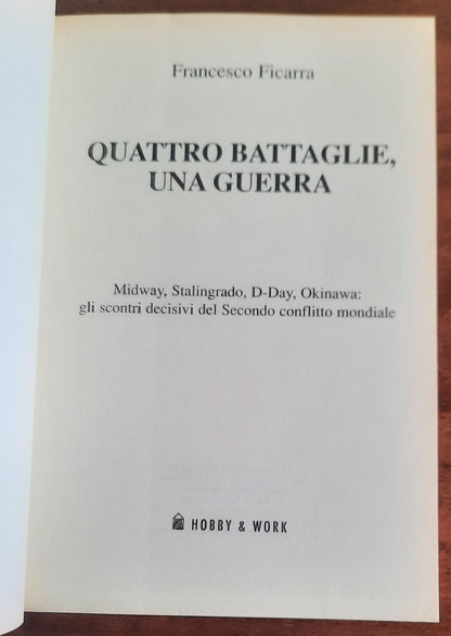 Quattro battaglie una guerra. Midway, Stalingrado, D-Day, Okinawa: gli scontri decisivi del Secondo conflitto mondiale