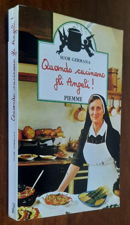 Quando cucinano gli Angeli ! - di Suor Germana - Piemme 1985