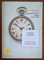Quando inizia la nostra storia. Le grandi svolte del passato che hanno disegnato il mondo in cui viviamo
