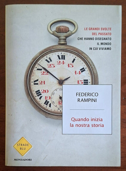Quando inizia la nostra storia. Le grandi svolte del passato che hanno disegnato il mondo in cui viviamo