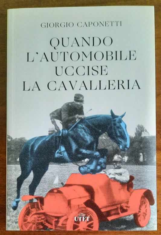 Quando l’automobile uccise la cavalleria - di Giorgio Caponetti