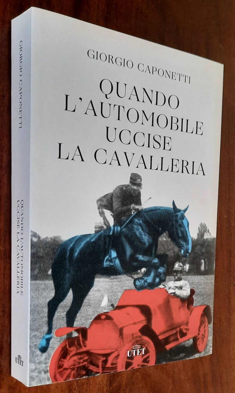 Quando l’automobile uccise la cavalleria - di Giorgio Caponetti