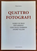 Quattro fotografi. Mario De Biasi, Pepi Merisio, Gian Paolo Barbieri, André Villers