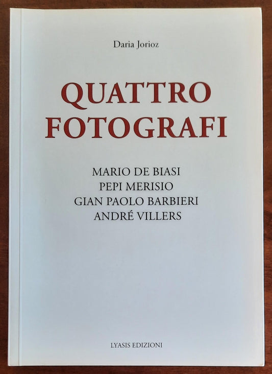 Quattro fotografi. Mario De Biasi, Pepi Merisio, Gian Paolo Barbieri, André Villers