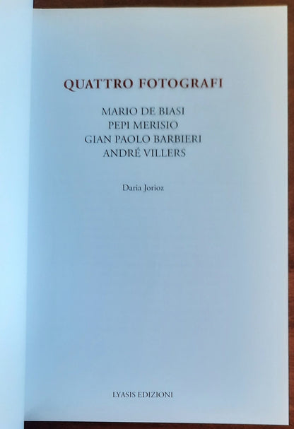 Quattro fotografi. Mario De Biasi, Pepi Merisio, Gian Paolo Barbieri, André Villers