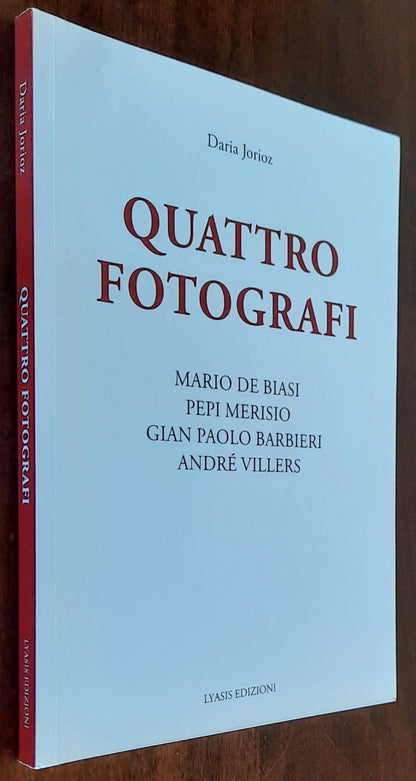 Quattro fotografi. Mario De Biasi, Pepi Merisio, Gian Paolo Barbieri, André Villers