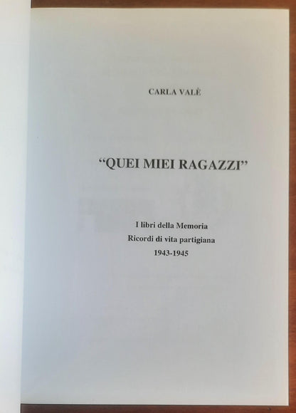 Quei miei ragazzi - Libri della Memoria. Storia di vita partigiana