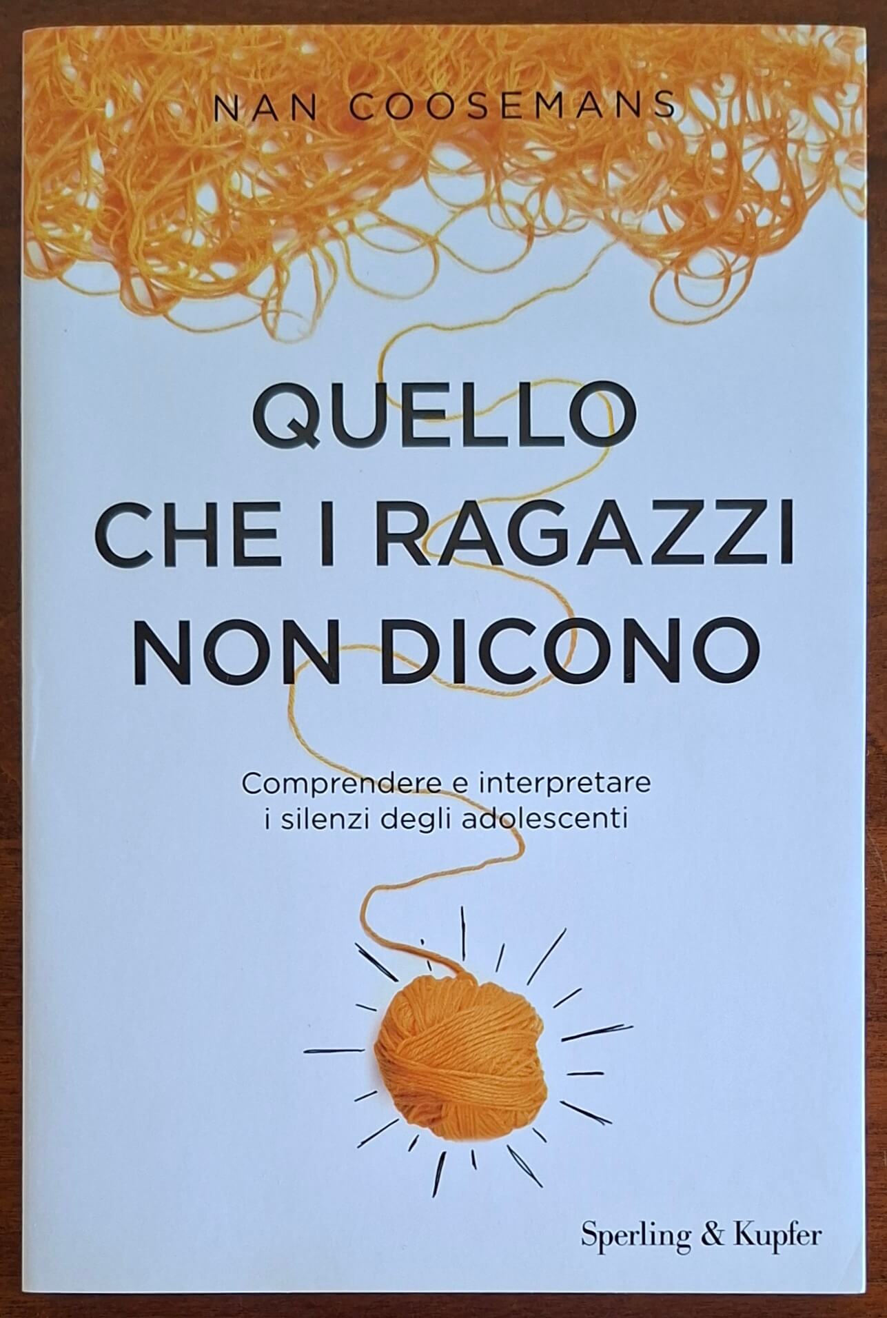 Quello che i ragazzi non dicono. Comprendere e interpretare i silenzi degli adolescenti