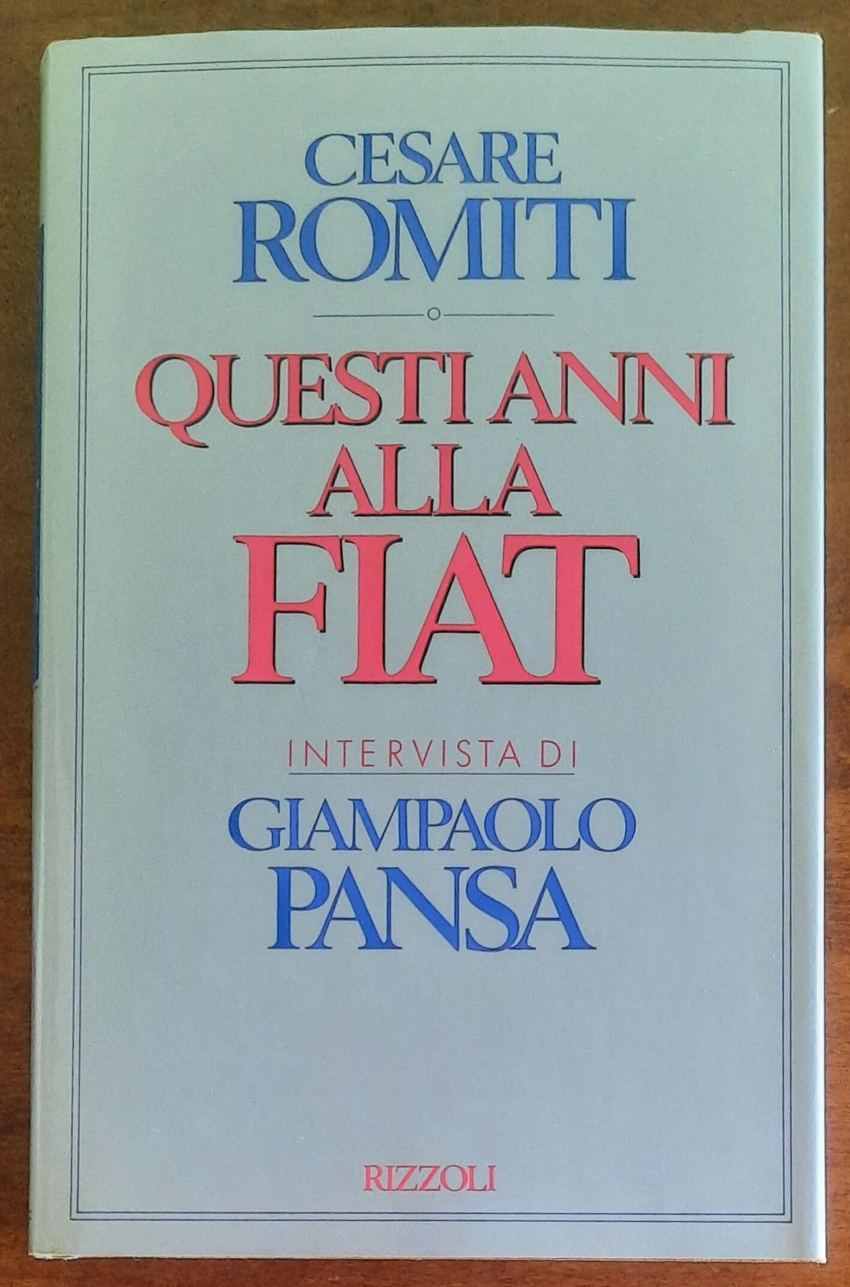 Questi anni alla Fiat - di Cesare Romiti - Rizzoli