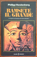 Ramsete il Grande. La biografia archeologica del Faraone Ramses II