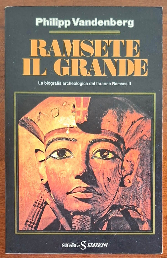 Ramsete il Grande. La biografia archeologica del Faraone Ramses II