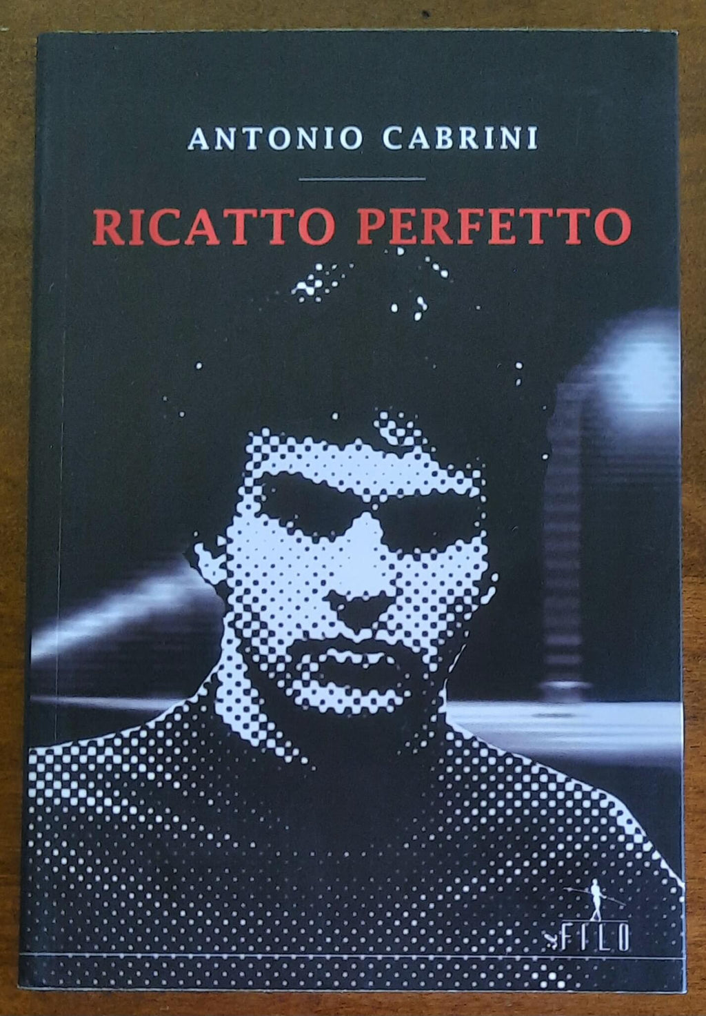 Ricatto perfetto - di Antonio Cabrini - Il Filo Edizioni