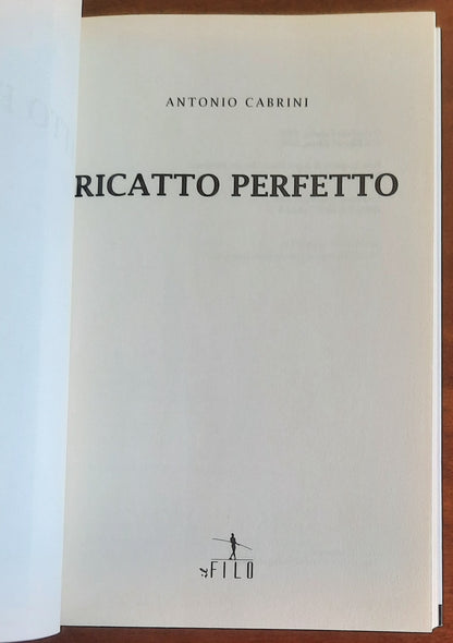 Ricatto perfetto - di Antonio Cabrini - Il Filo Edizioni