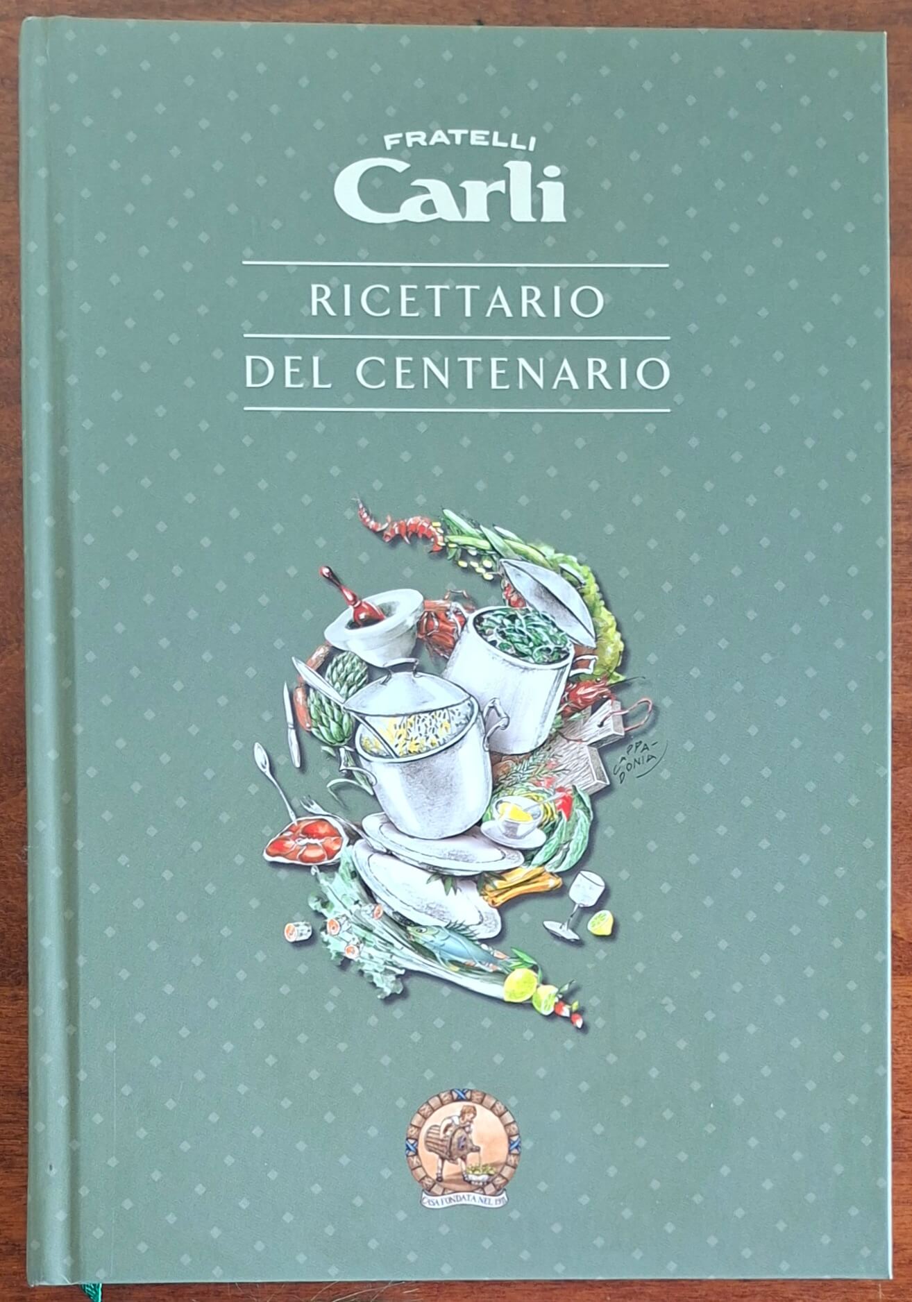 Ricettario del centenario Fratelli Carli. Manuale di igiene alimentare per la preparazione di vivande sane e gustose