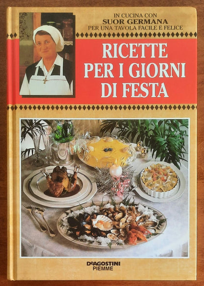 Ricette per i giorni di festa - di Suor Germana - De Agostini Piemme - 2002