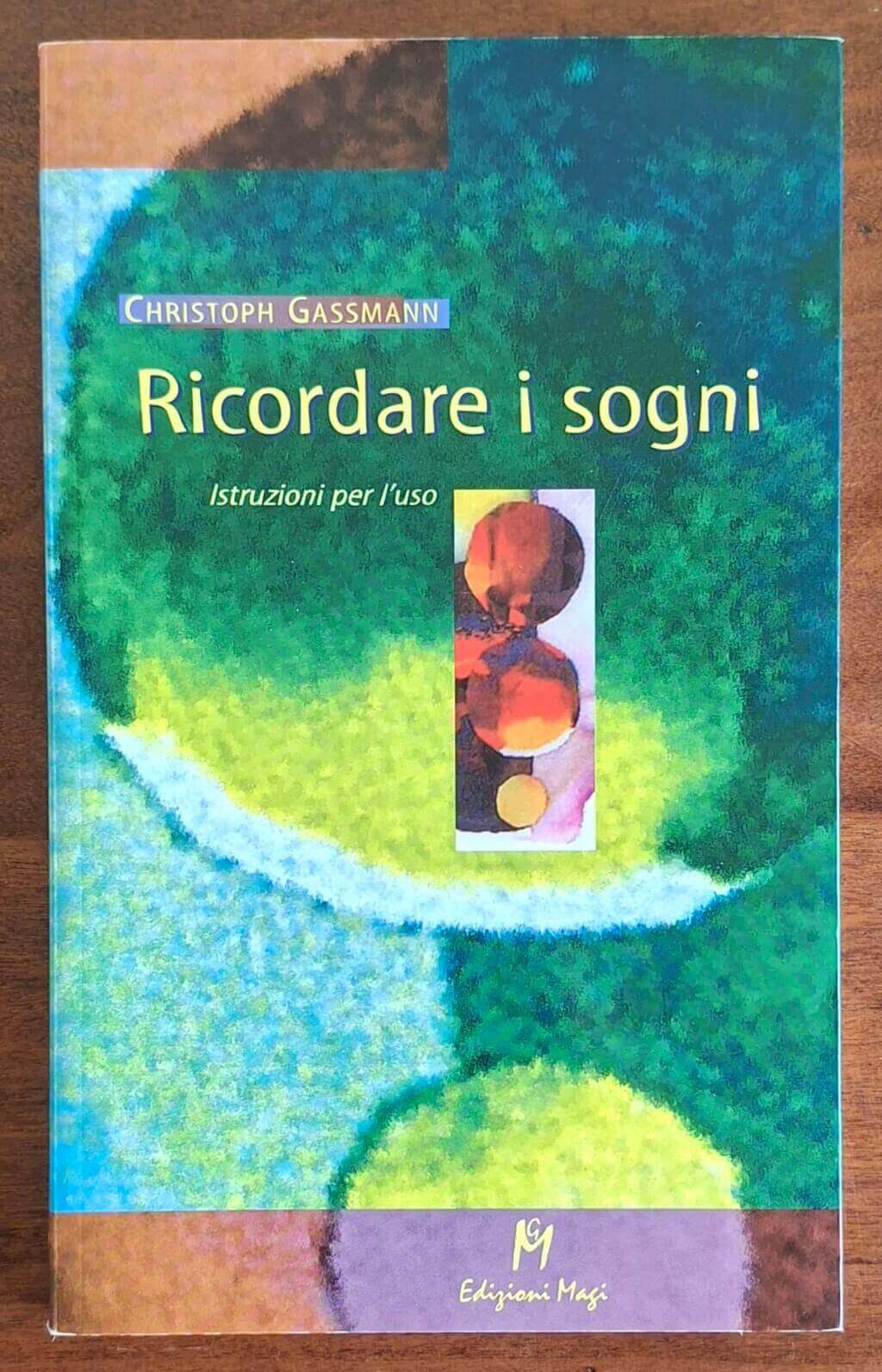 Ricordare i sogni. Istruzioni per l'uso - Christoph Gassmann - Edizioni Magi