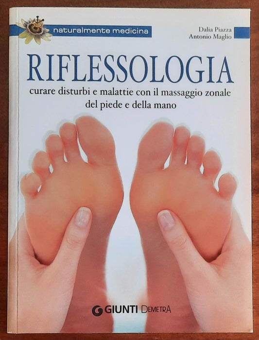 Riflessologia. Curare disturbi e malattie con il massaggio zonale del piede e della mano