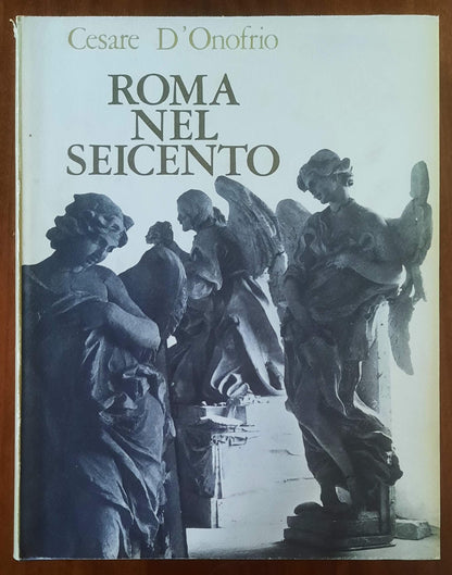 Roma nel Seicento - di Cesare D'Onofrio - Vallecchi Editore