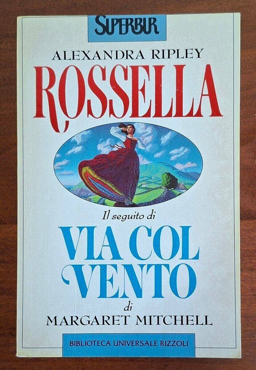 Rossella. Il seguito di Via col vento - Alexandra Ripley - B.U.R.