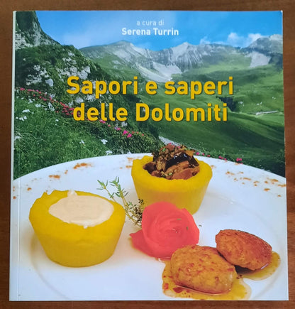 Sapori e saperi delle Dolomiti. Viaggio tra prodotti e ricette della tradizione bellunese proposti con fantasia e innovazione