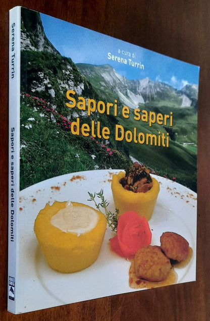 Sapori e saperi delle Dolomiti. Viaggio tra prodotti e ricette della tradizione bellunese proposti con fantasia e innovazione