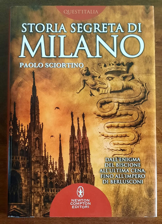 Storia segreta di Milano. Dall’enigma del biscione all’«Ultima Cena» fino all’impero di Berlusconi