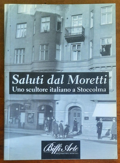 Saluti dal Moretti. Uno scultore italiano a Stoccolma - Biffi Arte
