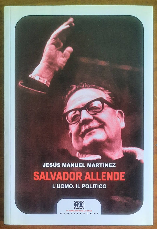 Salvador Allende. L'uomo. Il politico - Castelvecchi Editore