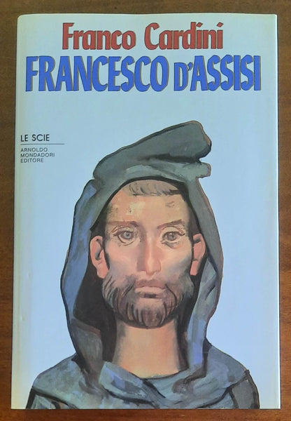 San Francesco d’Assisi - di Franco Cardini - Mondadori (Le Scie)