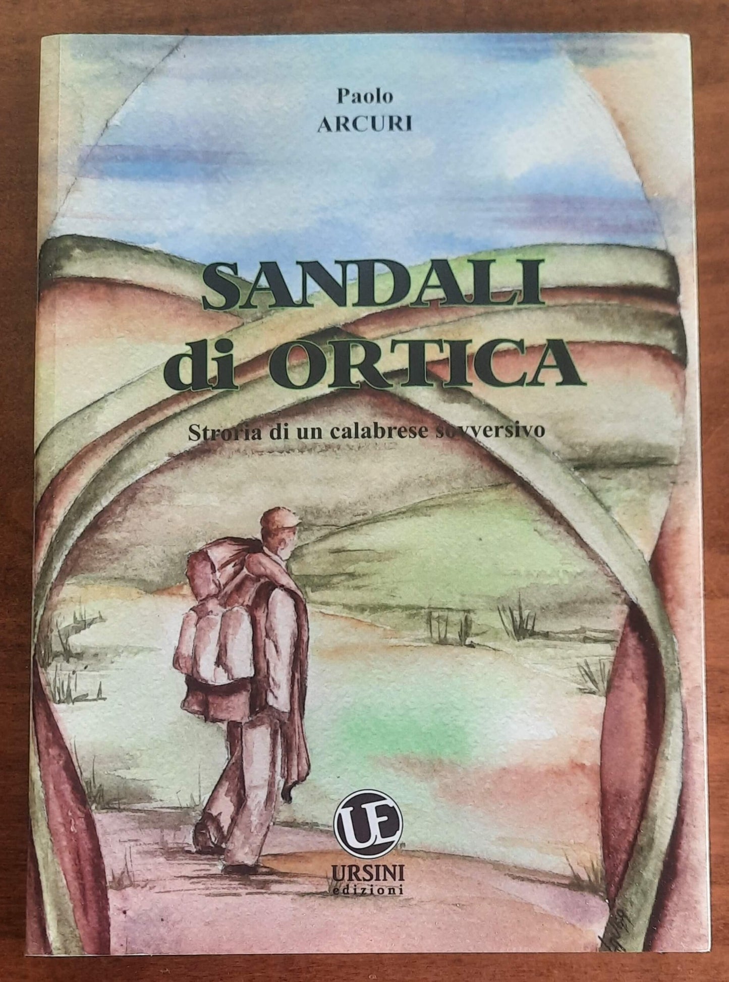 Sandali di ortica. Storia di un calabrese sovversivo - di Paolo Arcuri