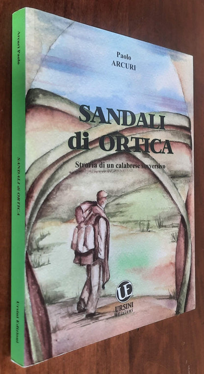 Sandali di ortica. Storia di un calabrese sovversivo - di Paolo Arcuri