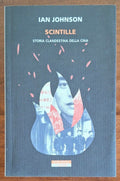 Scintille. Storia clandestina della Cina - Neri Pozza