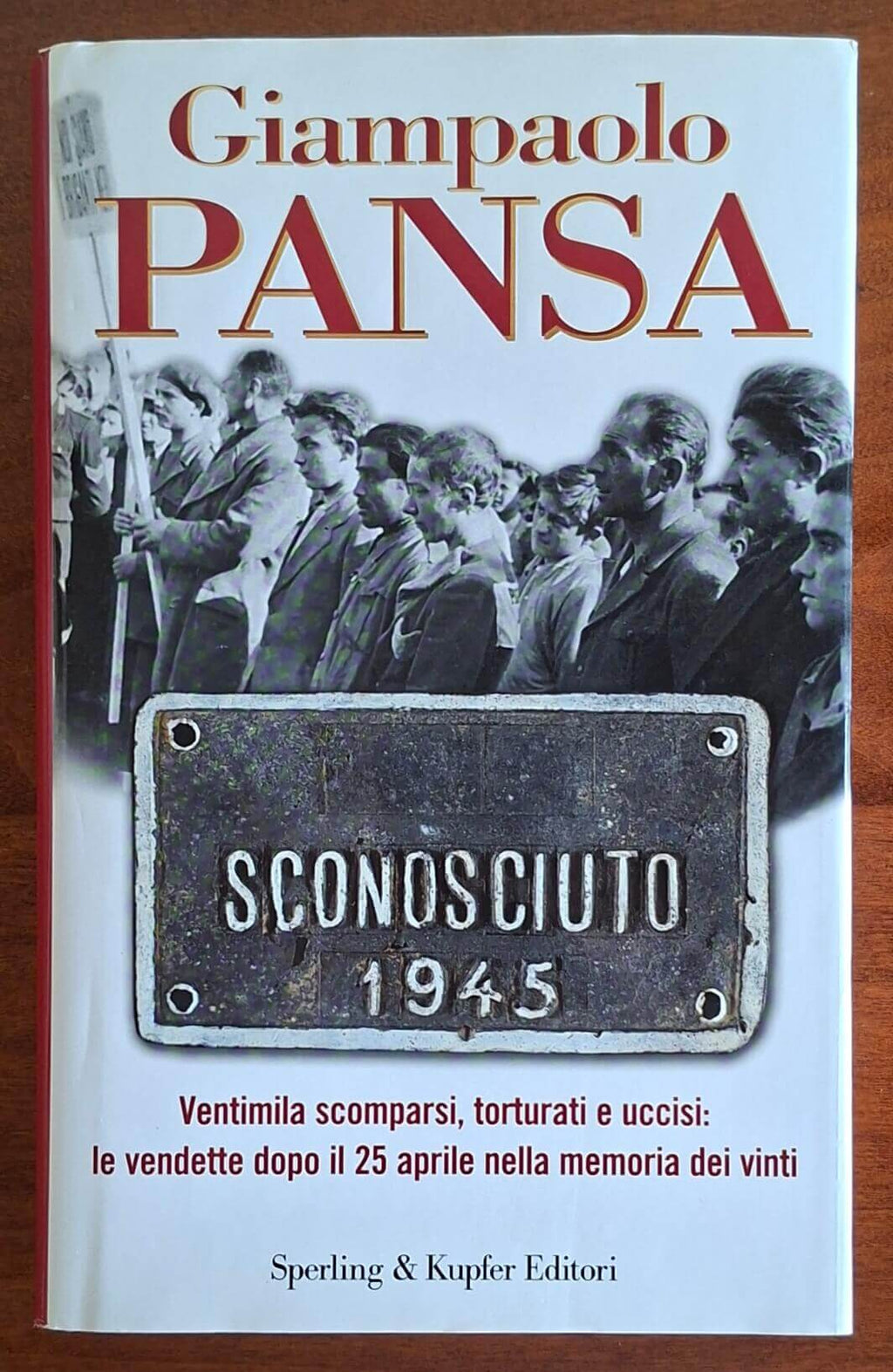 Sconosciuto 1945. Ventimila scomparsi, torturati e uccisi le vendette dopo il 25 aprile nella memoria dei vinti