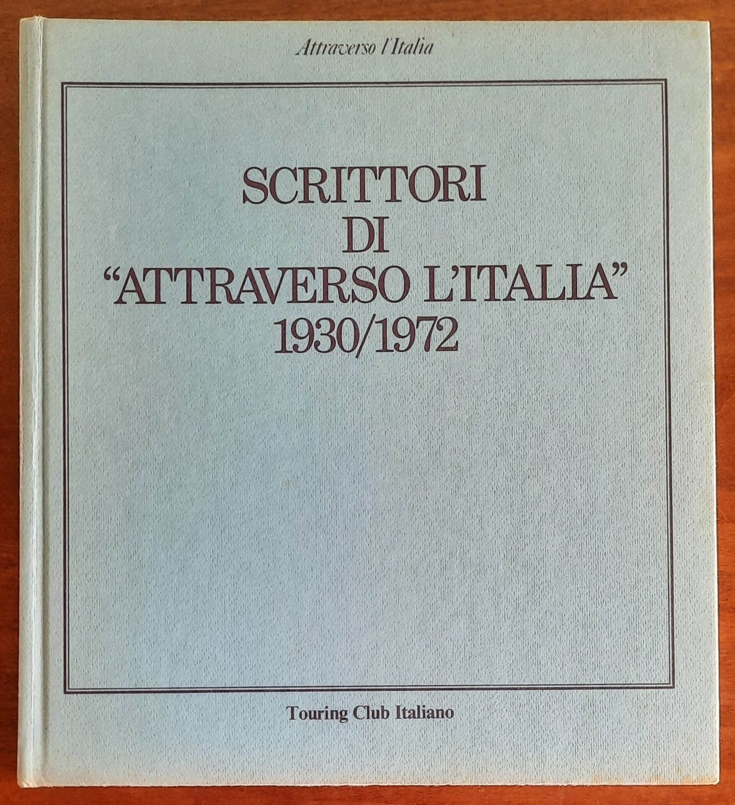 Scrittori di «Attraverso l’Italia» 1930-1972 - Touring Club Italiano