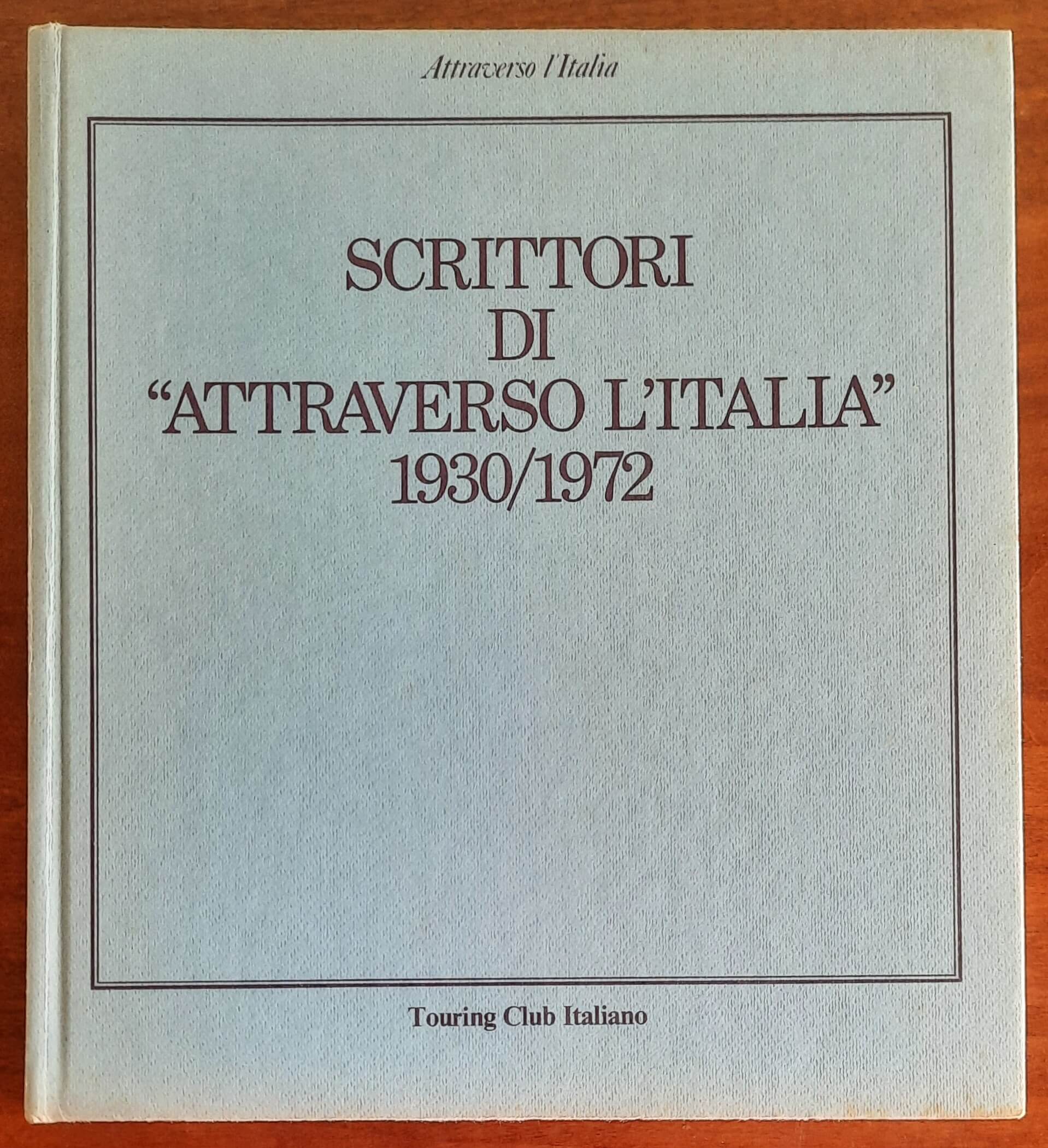 Scrittori di «Attraverso l’Italia» 1930-1972 - Touring Club Italiano