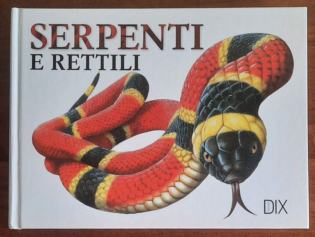 Serpenti e rettili. Le creature a sangue freddo più spaventose del mondo