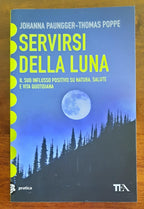 Servirsi della luna. Il suo flusso positivo su natura, salute e vita quotidiana - Libreria Biellese