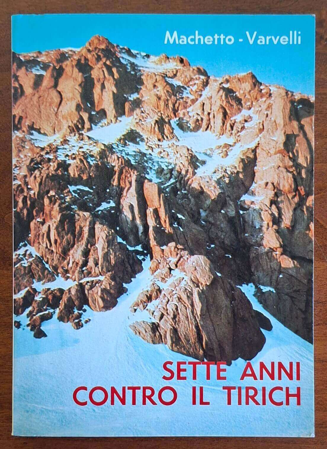 Sette anni contro il Tirich - Guido Machetto - Riccardo Varvelli - Dall'Oglio